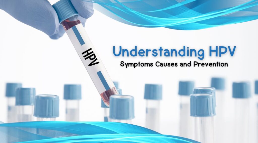 Understanding HPV Symptoms Causes and Prevention