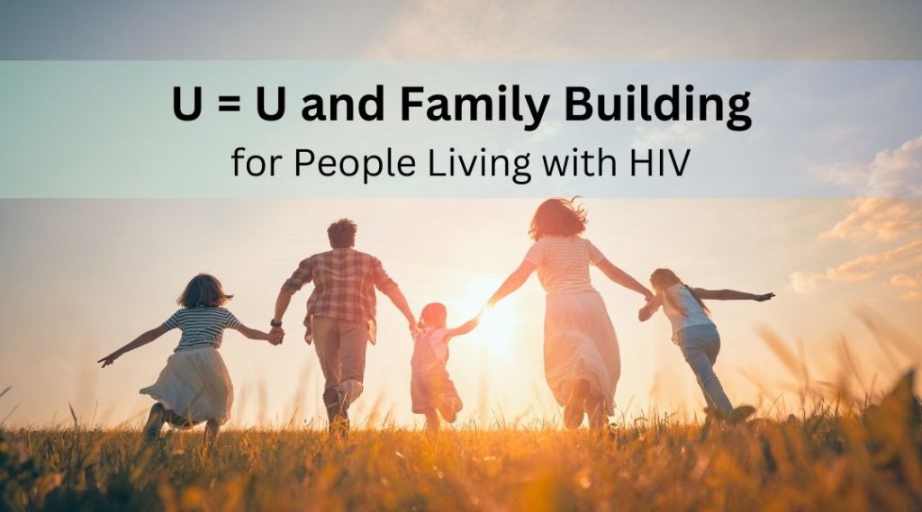 U = U and Family Building for People Living with HIV