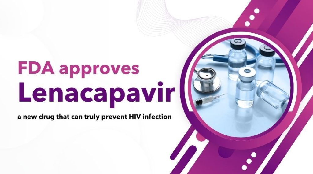 FDA approves Lenacapavir a new drug that can truly prevent HIV infection