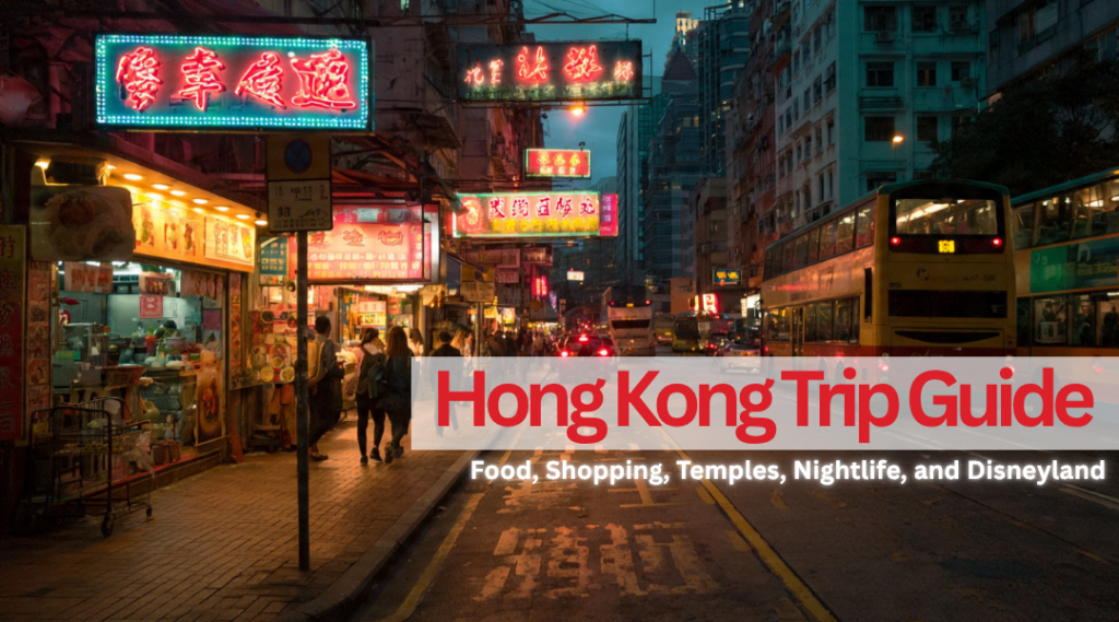 Hong Kong Trip Guide_ Food, Shopping, Temples, Nightlife, and Disneyland
